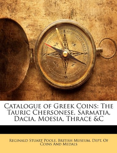 Catalogue of Greek Coins: The Tauric Chersonese - Sarmatia - Dacia - Moesia - Thrace &C