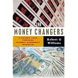 The Money Changers: A Guided Tour Through Global Currency Markets