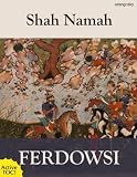 The Shah Namah: The Epic of Kings (with Active TOC)