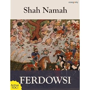 The Shah Namah: The Epic of Kings (with Active TOC)