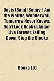 Oasis (Band) Songs: I Am the Walrus, Wonderwall, Tomorrow Never Knows, Don't Look Back in Anger, Live Forever, Falling Down, Stop the Cloc-