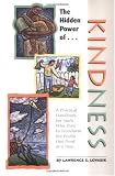 The Hidden Power of Kindness: A Practical Handbook for Souls Who Dare to Transform the World, One Deed at a Time