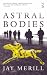 Astral Bodies (Salt Modern Fiction) by Jay Merill Astral Bodies (Salt Modern Fiction) by Jay Merill