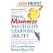 How to Maximize Your Child's Learning Ability: A Complete Guide to Choosing and Using the Best Computer Games, Activities, Learning AIDS, Toys, and Ta