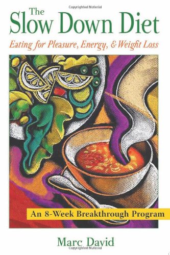 The Slow Down Diet: Eating for Pleasure, Energy, and Weight Loss