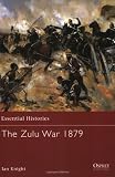 The Zulu War, 1879 (Essential Histories 56)