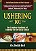 Ushering 101: The Complete Handbook of Ushering For the Local Church