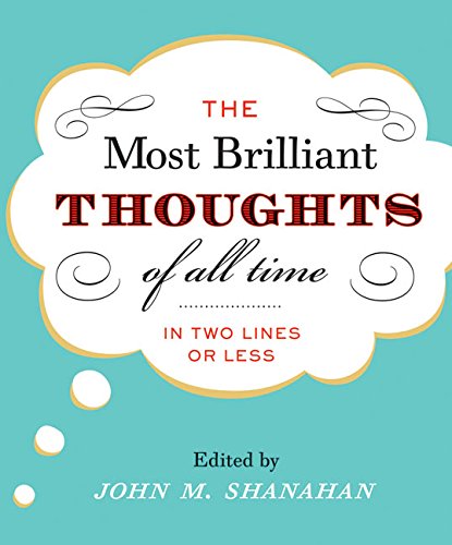 The Most Brilliant Thoughts of All Time (In Two Lines or Less)