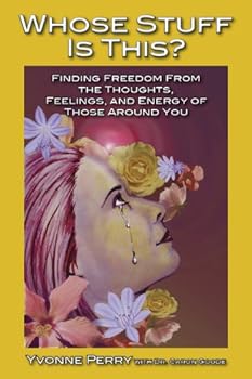 whose stuff is this? finding freedom from the thoughts. feelings. and energy of those around you - yvonne perry and caron goode whose stuff is this? finding freedom from the thoughts. feelings. and energy of those around you - yvonne perry and caron goode