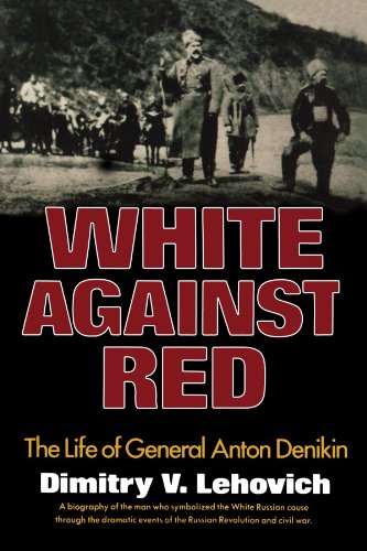 White Against Red: The Life of General Anton Denikin