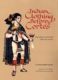 Indian Clothing Before Cortes: Mesoamerican Costumes from the Codices (Civilization of the American Indian Series)