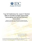 Top 10 Predictions for Japan IT Market 2007:A Prelude to High-speed Data Networking and Service Delivery Innovation