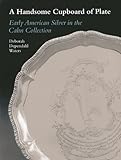 A handsome cupboard of plate : early American silver in the Cahn collection