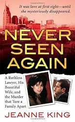 Never Seen Again: A Ruthless Lawyer, His Beautiful Wife, and the Murder that Tore a Family Apart (St. Martin's True Crime Library)