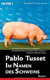 Im Namen des Schweins: Roman - Pablo Tusset