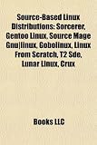 Source-Based Linux Distributions: Sorcerer, Gentoo Linux, Source Mage Gnu|linux, Gobolinux, Linux From Scratch, T2 Sde, Lunar Linux, Crux