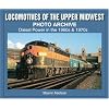 Locomotives of the Upper Midwest Photo Archive: Diesel Power in the 1960s & 1970s