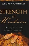 Strength in Weakness: Healing Sexual and Relational Brokenness