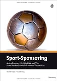 Sport-Sponsoring: An den Beispielen: FIFA Fu&szlig;ball-WM 2006TM in Deutschland und FIFA Fu&szlig;ball-WM 2010TM in S&uuml;dafrika