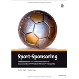 Sport-Sponsoring: An den Beispielen: FIFA Fu�ball-WM 2006TM in Deutschland und FIFA Fu�ball-WM 2010TM in S�dafrikavon "Walter Ruda"