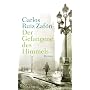 Der Gefangene des Himmels: Roman von Carlos Ruiz Zaf�n