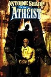 Antoine Sharp: The Atheist: Volume 2