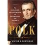 Polk: The Man Who Transformed the Presidency and America