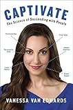 Captivate: The Science of Succeeding with People