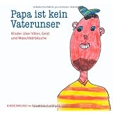 Papa ist kein Vaterunser. Kinder �ber V�ter, Geld und Waschb�rb�uche. Kindermund bei Subito.von "Anne Rademacher"