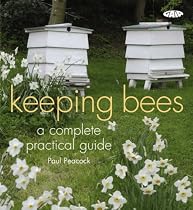 Keeping Bees: A Complete Practical Guide