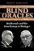 Blind Oracles: Intellectuals and War from Kennan to Kissinger