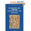 Domination and Lordship: Scotland, 1070-1230 (New Edinburgh History of Scotland)