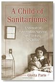 A Child of Sanitariums: A Memoir of Tuberculosis Survival and Lifelong Disability