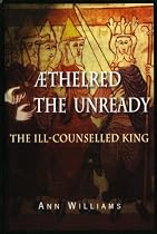 Ethelred The Unready: The Ill-Counselled King