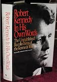 Robert Kennedy in His Own Words: The Unpublished Recollections of the Kennedy Years
