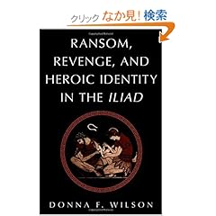 【クリックでお店のこの商品のページへ】Ransom, Revenge, and Heroic Identity in the Iliad: Donna F. Wilson: 洋書