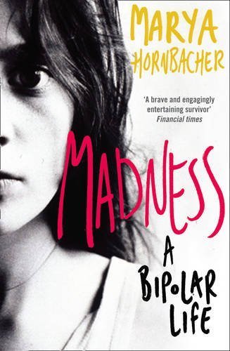 Madness: A Bipolar Life by Hornbacher, Marya (2009) Paperback