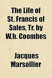 The Life of St. Francis of Sales, Tr. by W.h. Coombes
