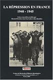 La répression en France 1940-1945 : Actes du colloque international, 8, 9 et 10 décembre 2005, Mémorial de Caen