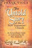 The Untold Story of the New Testament Church: An Extraordinary Guide to Understanding the New Testament