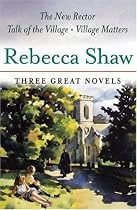 Three Great Novels: The New Rector, Talk Of The Village, Village Matters