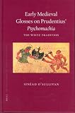 Early Medieval Glosses On Prudentius' Psychomachia: The Weitz Tradition (Mittellateinische Studien Und Texte)