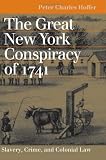 The Great New York Conspiracy of 1741: Slavery, Crime, and Colonial Law (Landmark Law Cases and American Society)