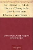 Slave Narratives: A Folk History of Slavery in the United States From Interviews with Former Slaves: Volume I, Alabama Narratives