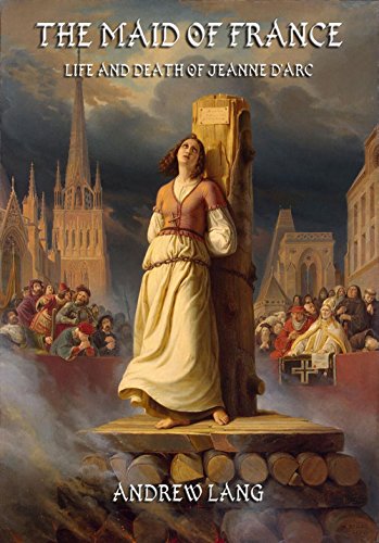 The Maid Of France: Extended Annotated Edition