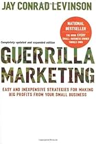 Guerrilla Marketing, 4th edition: Easy and Inexpensive Strategies for Making Big Profits from Your Small Business