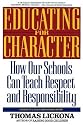 Educating for Character: How Our Schools Can Teach Respect and Responsibility