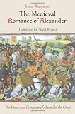 The medieval romance of Alexander : Jehan Wauquelin's the deeds and conquests of Alexander the Great