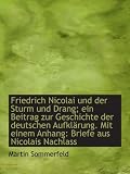 Friedrich Nicolai und der Sturm und Drang; ein Beitrag zur Geschichte der deutschen Aufkl�rung. Mit