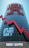 A Decade of Stockmarket Turmoil 2000 - 2010: And How to Profit from it